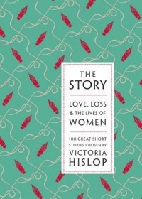 Victoria Hislop - The Story: Love, Loss & The Lives of Women