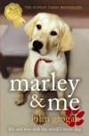 John Grogan - Marley and Me: Life and Love with the World's Worst Dog