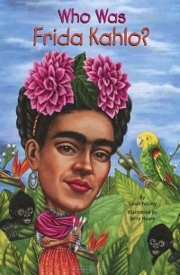 Sarah Fabiny - Who Was Frida Kahlo?