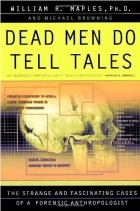  - Dead Men Do Tell Tales: The Strange and Fascinating Cases of a Forensic Anthropologist