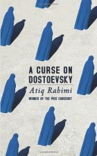 Atiq Rahimi - A Curse on Dostoevsky
