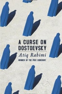 Atiq Rahimi - A Curse on Dostoevsky