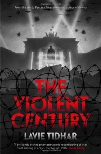 Lavie Tidhar - The Violent Century