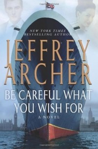 Jeffrey Archer - Be Careful What You Wish for