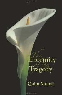 Quim Monzó - The Enormity of the Tragedy