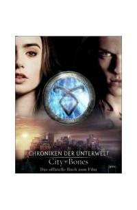 Cassandra Clare - City of Bones. Das offizielle Buch zum Film Chroniken der Unterwelt