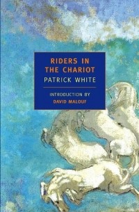 Patrick White - Riders in the Chariot