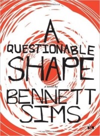 Bennett Sims - A Questionable Shape