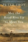 Peter Troy - May the Road Rise Up to Meet You