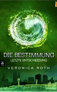 Veronica Roth - Die Bestimmung - Letzte Entscheidung