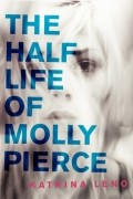 Катрина Лено - The Half Life of Molly Pierce