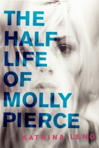 Катрина Лено - The Half Life of Molly Pierce