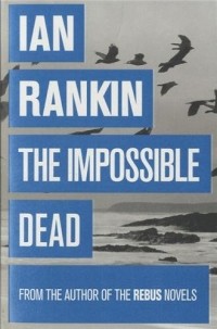 Ian Rankin - The Impossible Dead