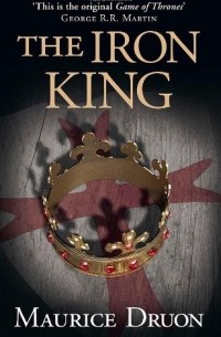 Maurice Druon - The Iron King