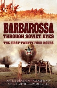  - Barbarossa Through Soviet Eyes: The First Twenty-Four Hours