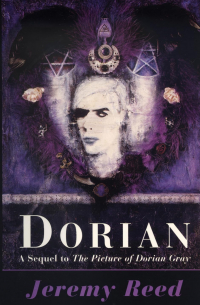 Jeremy Reed - Dorian: A Sequel to The Picture of Dorian Gray