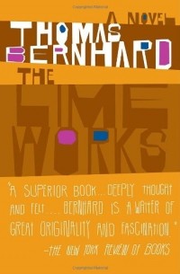 Thomas Bernhard - The Lime Works