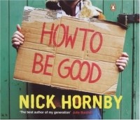 Nick Hornby - How to Be Good