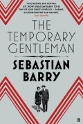 Sebastian Barry - The Temporary Gentleman