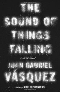 Juan Gabriel Vásquez - The Sound of Things Falling