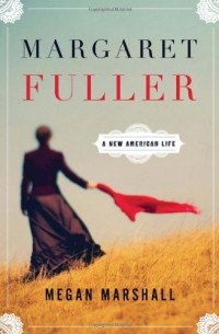 Меган Маршалл - Margaret Fuller: A New American Life