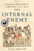 Алан Тейлор - The Internal Enemy: Slavery and War in Virginia, 1772-1832