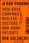 Ben Goldacre - Bad Pharma: How Drug Companies Mislead Doctors and Harm Patients