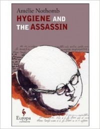 Amelie Nothomb - Hygiene and the Assassin