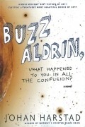 Johan Harstad - Buzz Aldrin, What Happened to You in All the Confusion?
