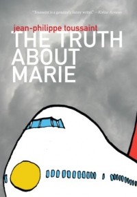 Jean-Philippe Toussaint - The Truth About Marie