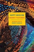Andrey Platonov - Happy Moscow
