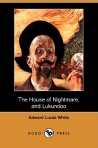 Edward Lucas White - The House of Nightmare, and Lukundoo