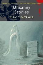 May Sinclair - Uncanny Stories