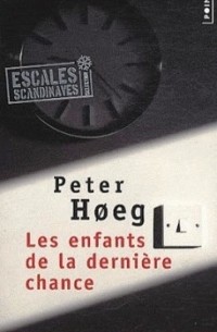 Peter Høeg - Les enfants de la dernière chance