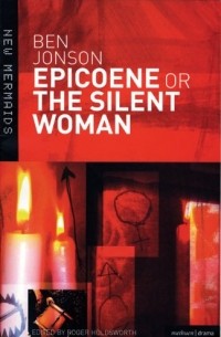  - "Epicoene" or the "Silent Woman"