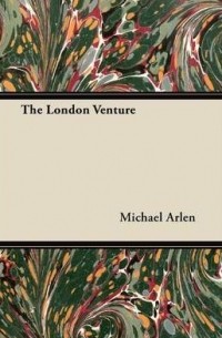 Michael Arlen - The London Venture