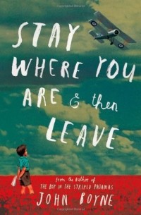 John Boyne - Stay Where You Are & Then Leave