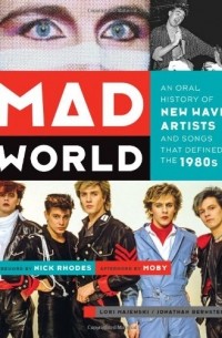  - Mad World: An Oral History of New Wave Artists and Songs That Defined the 1980s