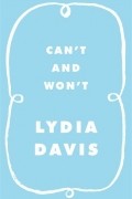 Lydia Davis - Can't and Won't