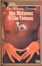 Luis Bernardo Honwana - Nós matámos o Cão-Tinhoso!