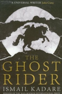 Ismail Kadare - The Ghost Rider