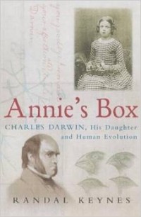 Randal Keynes - Annie's Box: Charles Darwin, His Daughter And Human Evolution