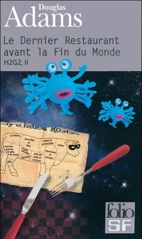 Douglas Adams - Le Dernier Restaurant avant la Fin du Monde