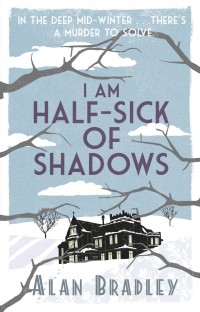 Alan Bradley - I am Half-Sick of Shadows