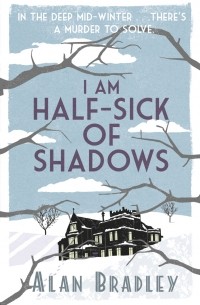 Alan Bradley - I am Half-Sick of Shadows
