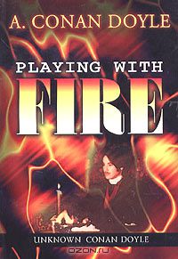 Артур Конан Дойл - Playing with Fire and Other Stories (сборник)