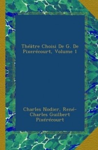  - Théâtre Choisi De G. De Pixerécourt, Volume 1