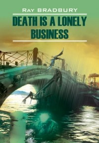 Ray Bradbury - Death Is a Lonely Business