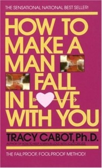 Tracy Cabot - How to Make a Man Fall in Love with You