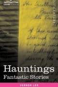 Вернон Ли - Hauntings: Fantastic Stories